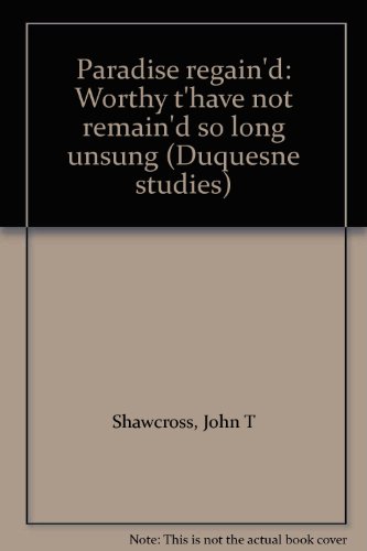 Stock image for Paradise Regain'd : Worthy T' Have Not Remain'd So Long Unsung for sale by Better World Books