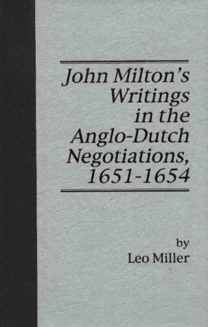 John Milton's Writings in the Anglo-Dutch Negotiations, 1651-1654 (Medieval & Renaissance Literary Studies) (English and Latin Edition) (9780820702322) by Miller, Leo