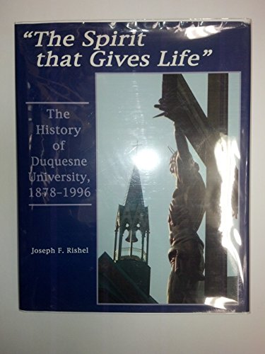 Beispielbild fr The Spirit That Gives Life : The History of Duquesne University, 1878-1996 zum Verkauf von Better World Books