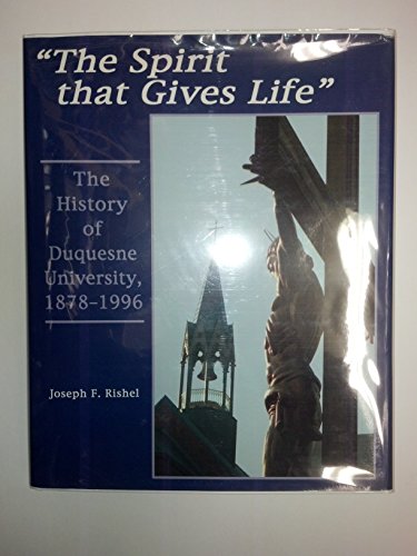Imagen de archivo de The Spirit That Gives Life: The History of Duquesne University, 1878-1996 a la venta por Front Cover Books