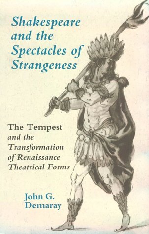 Stock image for Shakespeare and the Spectacles of Strangeness : The Tempest and the Transformation of Renaissance Theatrical Forms for sale by Better World Books Ltd