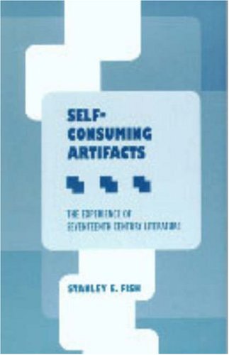Self-Consuming Artifacts: The Experience of Seventeenth-Century Literature (Medieval & Renaissance Literary Studies) (9780820702988) by Fish, Stanley Eugene