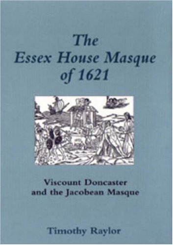 Imagen de archivo de The Essex House Masque of 1621: Viscount Doncaster and the Jacobean Masque (Medieval & Renaissance Literary Studies) a la venta por Irish Booksellers