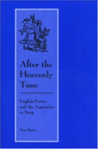 After the Heavenly Tune: English Poetry and the Aspiration to Song