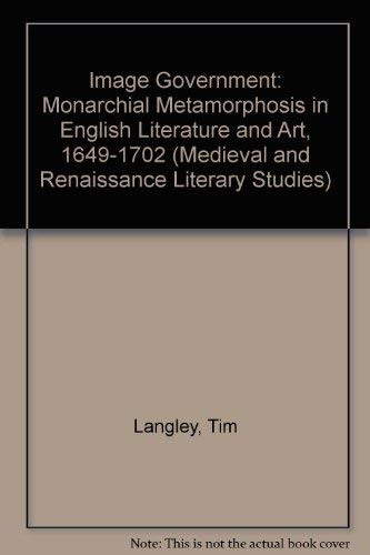 Stock image for Image Government : Monarchical Metamorphoses in English Literature and Art, 1649-1702 for sale by Better World Books
