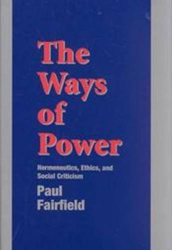 9780820703336: The Ways of Power: Hermeneutics, Ethics, and Social Criticism