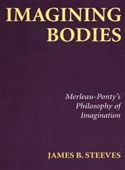 Stock image for Imagining Bodies: Merleau-Ponty's Philosophy of Imagination for sale by Montana Book Company