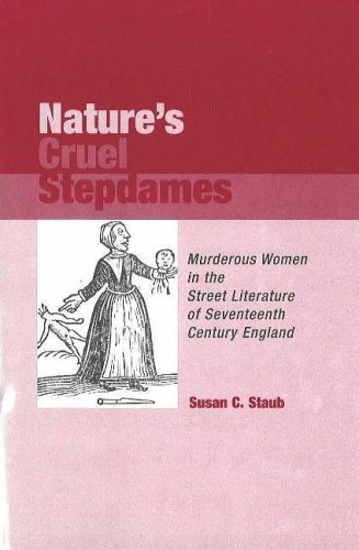 Beispielbild fr Nature's Cruel Stepdames : Murderous Women in the Street Literature of Seventeenth Century England zum Verkauf von Better World Books