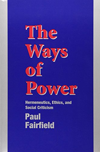 Imagen de archivo de The Ways of Power: Hermeneutics, Ethics and Social Criticism a la venta por Wonder Book