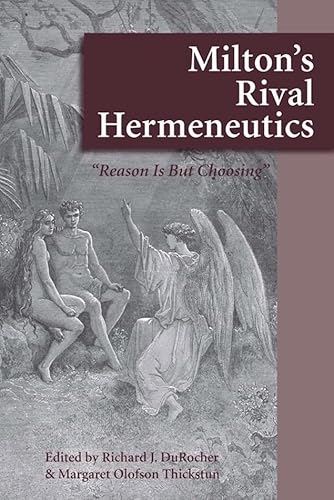 9780820704500: MILTON'S RIVAL HERMENEUTICS: “Reason is But Choosing” (Medieval & Renaissance Literary Studies)