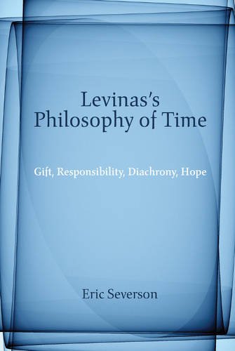 Imagen de archivo de Levinas's Philosophy of Time: Gift, Responsibility, Diachrony, Hope a la venta por Books of the Smoky Mountains