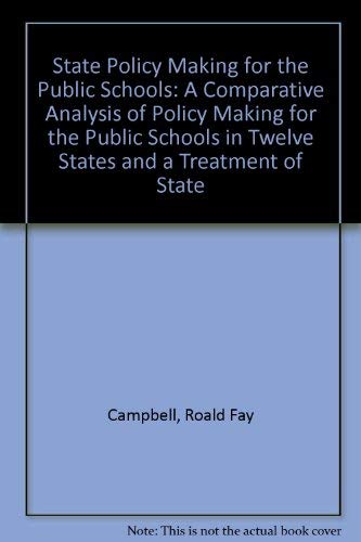 Imagen de archivo de STATE POLICY MAKING FOR THE PUBLIC SCHOOLS A Comparative Analysis of Policy Making for the Public Schools in Twelve States and a Treatment of State Governance Models a la venta por Larry W Price Books