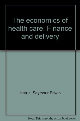 The economics of health care: Finance and delivery (9780821107256) by Seymour E. Harris
