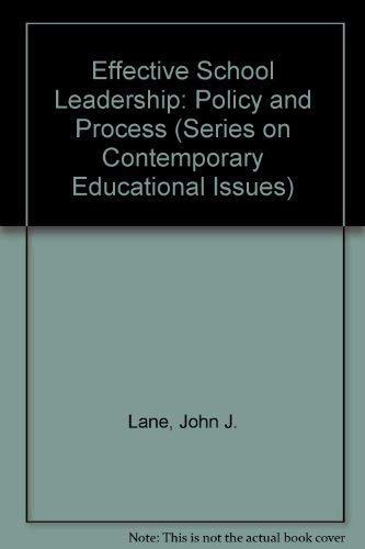 Effective School Leadership: Policy and Process (SERIES ON CONTEMPORARY EDUCATIONAL ISSUES) (9780821111154) by Lane, John J.