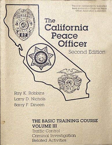 The California Peace Officer: The Basic Training Course, Vol. 3 (9780821117262) by Ray K. Robbins; Larry D. Nichols