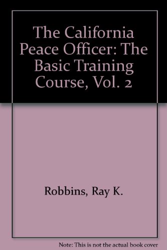 The California Peace Officer: The Basic Training Course, Vol. 2 (9780821117569) by Robbins, Ray K.; Nichols, Larry D.; Dineen, Barry F.