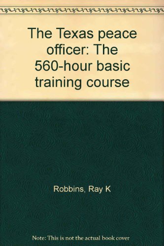The Texas peace officer: The 560-hour basic training course (9780821117583) by Robbins, Ray K