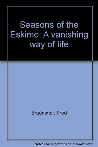 9780821202982: Seasons of the Eskimo : A Vanishing Way of Life (ANTHROPOLOGY, PHOTOGRPAHY, ESKIMOS)