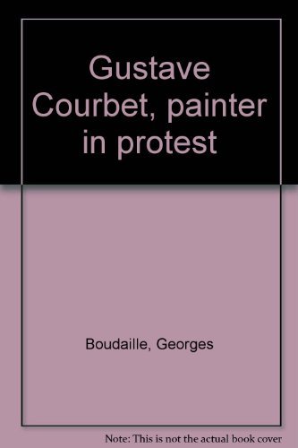 Stock image for Gustave Courbet, Painter in Protest for sale by Better World Books