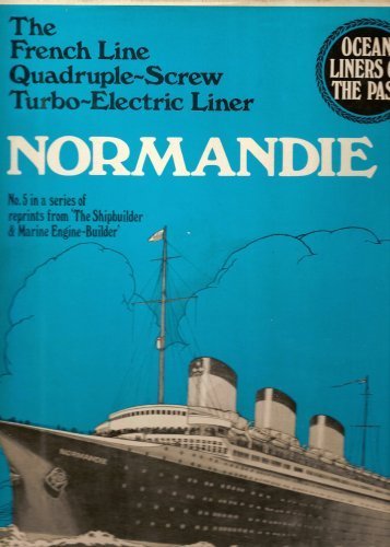 Ocean Liners of the Past NORMANDIE : The French Line Quadruple - Screw Turbo - Electric Liner