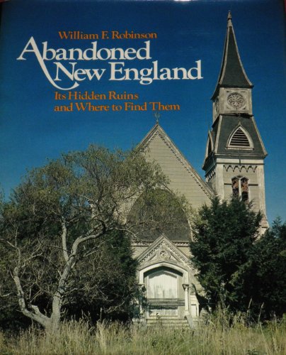 Imagen de archivo de Abandoned New England: Its hidden ruins and where to find them a la venta por HPB-Diamond