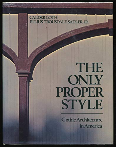 Imagen de archivo de The Only Proper Style: Gothic Architecture in America a la venta por HPB Inc.