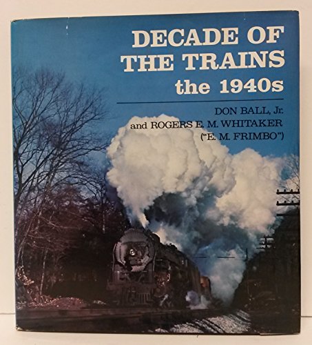 Beispielbild fr Decade of the Trains: The 1940s zum Verkauf von Half Price Books Inc.
