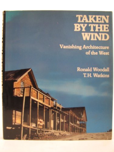 Stock image for Taken by the wind: Vanishing architecture of the West for sale by Books From California