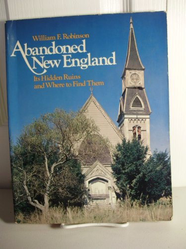 Imagen de archivo de Abandoned New England: Its Hidden Ruins and Where to Find Them a la venta por HPB-Ruby