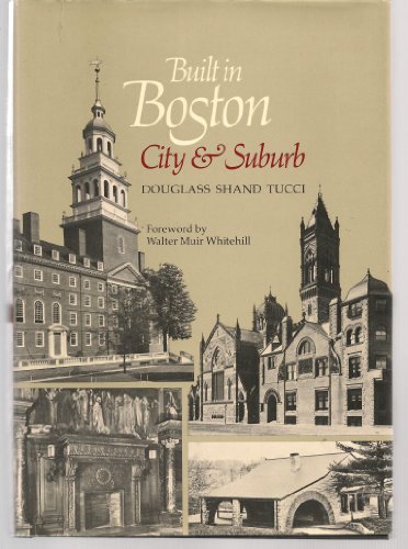 

Built in Boston: City and Suburb, 1800-1950 [first edition]