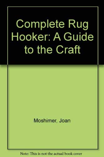 Imagen de archivo de Complete Rug Hooker: A Guide to the Craft a la venta por -OnTimeBooks-