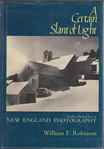 Imagen de archivo de A Certain Slant of Light: The First Hundred Years of New England Photography a la venta por General Eclectic Books