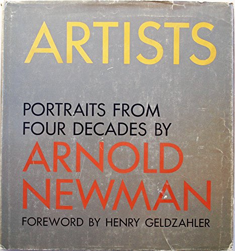 Artists; Portraits From Four Decades by Arnold Newman