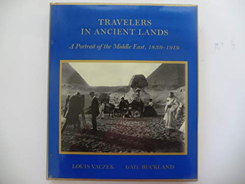 Stock image for Travelers in ancient lands: A portrait of the Middle East, 1839-1919 for sale by Hippo Books