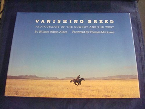 VANISHING BREED. Photographs of the Cowboy and The West. Foreword by Thomas McGuane