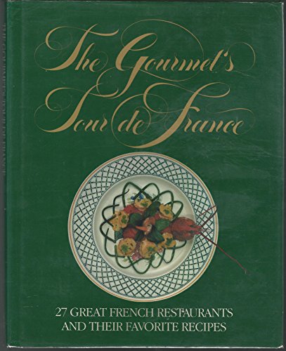 Stock image for The Gourmet's Tour de France: 27 Great French Restaurants and Their Favorite Recipes for sale by Books Unplugged