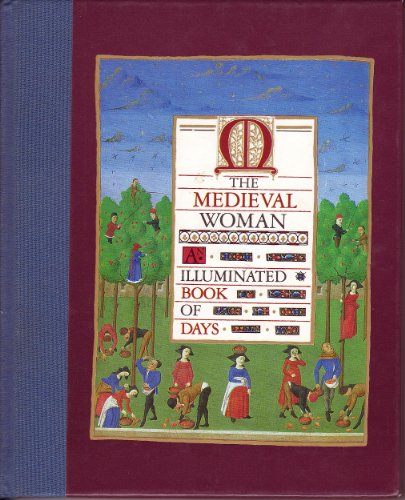 Stock image for The Medieval Woman: An Illuminated Book of Days for sale by Wonder Book