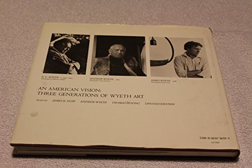 Imagen de archivo de An American Vision : Three Generations of Wyeth Art : N. C. Wyeth, Andrew Wyeth, James Wyeth / Essays by James H. Duff . [Et Al. ] a la venta por MW Books Ltd.