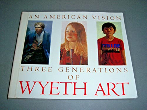 Stock image for An American vision : three generations of Wyeth art : N.C. Wyeth, Andrew Wyeth, James Wyeth for sale by BIBLIOPE by Calvello Books