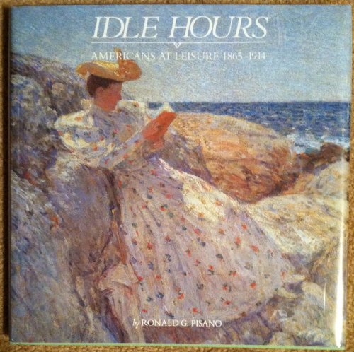 Imagen de archivo de Idle Hours: Americans at Leisure 1865-1914 a la venta por SecondSale