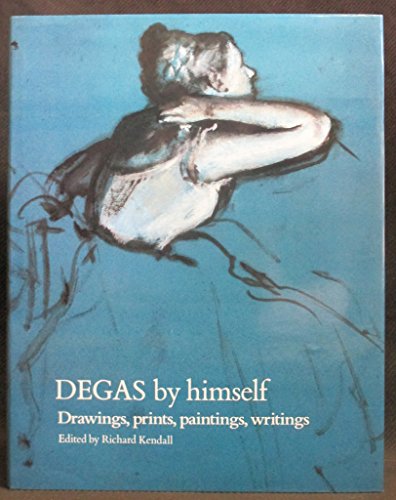 9780821216859: Degas by Himself: Drawings, Prints, Paintings, Writings