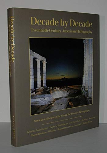 9780821217214: Decade By Decade: Twentieth Century American Photography from the Collection of the Centre for Creative Photography