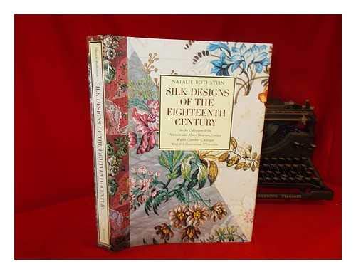 Silk Designs of the Eighteenth Century: In the Collection of the Victoria and Albert Museum, London, With a Complete Catalogue (9780821218129) by Rothstein, Natalie