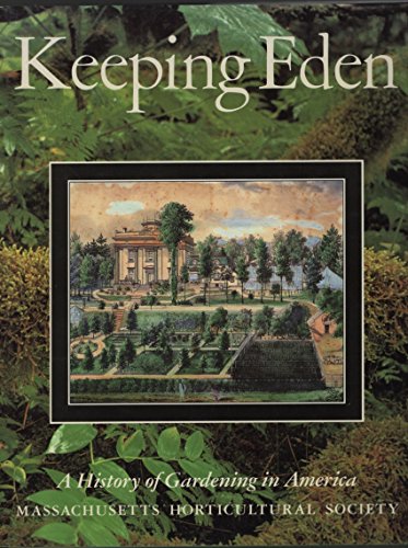 Imagen de archivo de Keeping Eden: A History of Gardening in America/Massachusetts Horticultural Society a la venta por Orion Tech