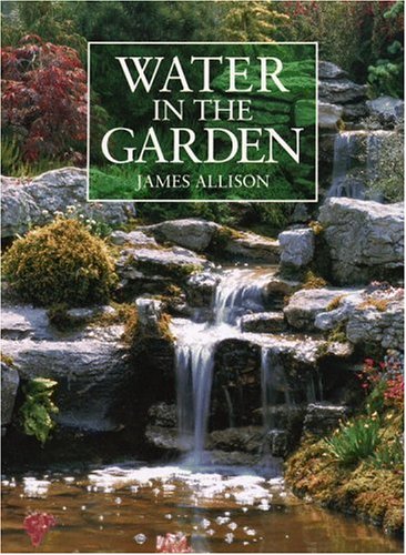 Stock image for Water in the Garden: A Complete Guide to the Design and Installation of Ponds, Fountains, Streams, and Waterfalls for sale by Books of the Smoky Mountains