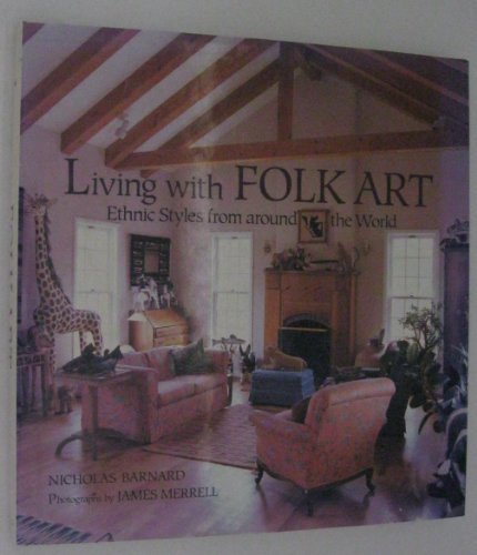 Beispielbild fr Living with Folk Art : Ethnic Styles from Around the World zum Verkauf von Better World Books