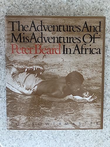 Beispielbild fr The Adventures and Misadventures of Peter Beard in Africa zum Verkauf von Better World Books