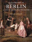Imagen de archivo de Masterworks in Berlin: A City's Paintings Reunited : Painting in the Western World, 1300-1914 a la venta por Ergodebooks