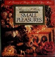 Small Pleasures: A Treasury of Design Ideas for Your Home