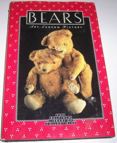 Stock image for Bears: Art, Legend, History (The Bulfinch Library of Collectibles) for sale by Wonder Book